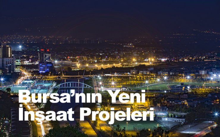 Bursa'da ki Yeni İnşaat Projeleri