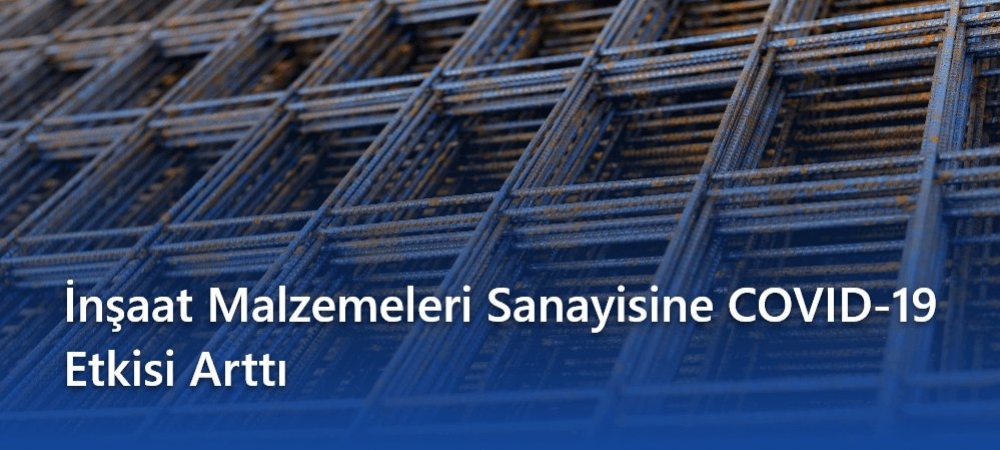 İnşaat Malzemeleri Sanayisine COVID-19 Etkisi Arttı